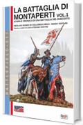 La battaglia di Montaperti vol. 1: Storia e cronaca di una battaglia del duecento (Battlefield 17)