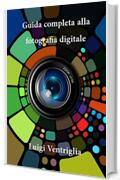 Guida completa alla fotografia digitale