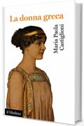 La donna greca (Universale paperbacks Il Mulino Vol. 752)