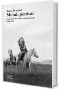 Mondi perduti: Una storia degli indiani d'America. 1700-1910 (La biblioteca Vol. 46)