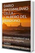 DARIO MASSIMILIANO CELLA - L'ALBERO DEL PERDONO: pensieri "ortodossi" tra filosofia e religione