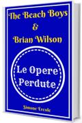 The Beach Boys & Brian Wilson - Le Opere Perdute
