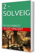 2 - SOLVEIG: GLI ALCHIMISTI (gi Alchimisti di Venezia Vol. 6)