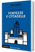 Andare per fortezze e cittadelle (Ritrovare L'Italia)