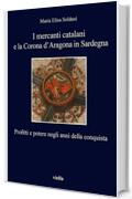 I mercanti catalani e la Corona d’Aragona in Sardegna: Profitti e potere negli anni della conquista