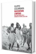 Raccontare l’impero: Una storia orale della conquista d’Etiopia (1935-1941)