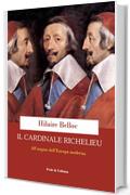Il cardinale Richelieu: Alle origini dell’Europa moderna