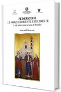 FEDERICO II LE NOZZE DI ORIENTE E OCCIDENTE: L’età federiciana in terra di Brindisi (History Digital Library Vol. 1)