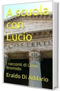 A scuola con Lucio: I racconti di Lucio Bromido (Viaggi nel Passato Vol. 1)