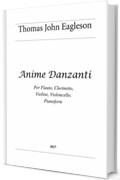 Anime Danzanti: Per cinque strumenti (Thomas John Eagleson Composer Vol. 14)