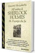 All'ombra di Sherlock Holmes - 16. Il tempo che fu