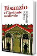 Bisanzio e l'Occidente medievale (Universale paperbacks Il Mulino)