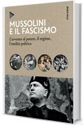 Mussolini e il fascismo: L'avvento al potere, il regime, l'eredità politica