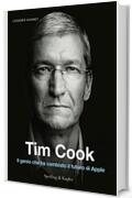 Tim Cook (versione italiana): Il genio che ha cambiato il futuro di Apple
