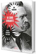 Io sono dinamite: Vita di Friedrich Nietzsche