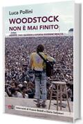 Woodstock non è mai finito: Agosto 1969: quando l'utopia divenne realtà
