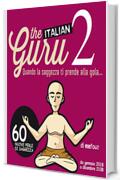 THE ITALIAN GURU DUE: QUANDO LA SAGGEZZA TI PRENDE ALLA GOLA. ALTRE 60 PERLE DI SAGGEZZA.