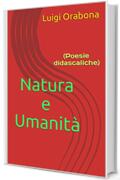 Natura e Umanità: (Poesie didascaliche) (Il poema dell'esistenza Vol. 4)