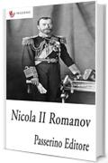 Nicola II Romanov: L'ultimo imperatore di Russia