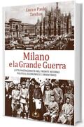 Milano e la Grande Guerra: Città protagonista nel fronte interno politico, economico e umanitario