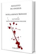 Intelligence Service. La fucina dello spionaggio inglese