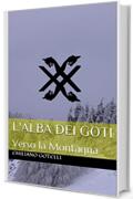 L'ALBA DEI GOTI: Verso la Montagna