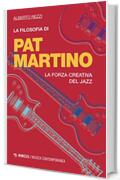 La filosofia di Pat Martino: La forza creativa del jazz