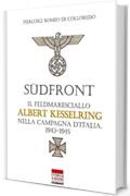 Südfront: Il feldmaresciallo Albert Kesselring nella campagna d'Italia 1943-1945 (Italia Storica Ebook Vol. 58)