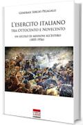 L' esercito italiano tra Ottocento e Novecento: Un secolo di missioni all'estero (1855-1956) (Italia Storica Ebook Vol. 59)