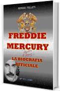FREDDIE MERCURY – LA BIOGRAFIA UFFICIALE: SECONDO VOLUME