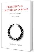 Grandezza e decadenza di Roma: Volume 2 - Giulio Cesare