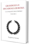 Grandezza e decadenza di Roma: Volume 1 - La conquista dell'Impero