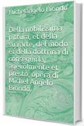 Della nobilissima pittura, et della sua arte, del modo et della dottrina di conseguirla, agevolmente et presto, opera di Michel Angelo Biondo.