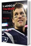 Il mondo di Tom Brady: Football e vita di un'icona americana