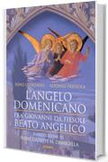 L'angelo domenicano. Fra' Giovanni da Fiesole - Beato Angelico