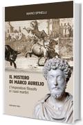 Il Mistero di Marco Aurelio: L'imperatore filosofo e i suoi martiri