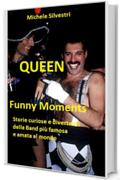 Queen Funny Moments: Storie curiose e divertenti della band più famosa e amata al mondo