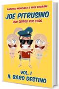 Joe Pitrusino - Uno Sbirro per caso - Vol. 1 Il Baro destino