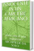 INNOCENTE IN UN CARCERE AFRICANO: storia vera di una ingustizia