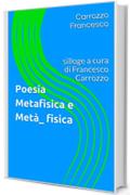 Poesia Metafisica e Metà_ fisica: silloge a cura di Francesco Carrozzo