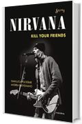 Nirvana. Kill your friends