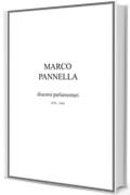 Marco Pannella - I discorsi parlamentari: raccolta degli interventi tenuti da Marco Pannella alla camera dei deputati nel periodo 1976 - 1994