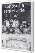 Iconosofia segreta de l'Ultima Cena di Leonardo Da Vinci: Una lettura non ordinaria