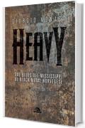 Heavy: Dal blues del Mississippi al black metal norvegese (Musica)