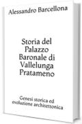 Storia del Palazzo Baronale di Vallelunga Pratameno: Genesi storica ed evoluzione architettonica (Studi paesani Vol. 2)
