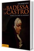 La badessa di Castro: Storia di uno scandalo (Storica paperbacks Vol. 185)