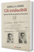 Gli irriducibili: I giovani ribelli che sfidarono Mussolini