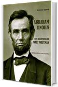 Abraham Lincoln: Con una poesia di Walt Whitman