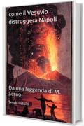 Come il Vesuvio distruggerà Napoli: Da una leggenda di M. Serao (La storia di Napoli nei particolari)