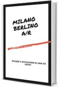Milano Berlino a/r: Ricordi e riflessioni di una ex expat